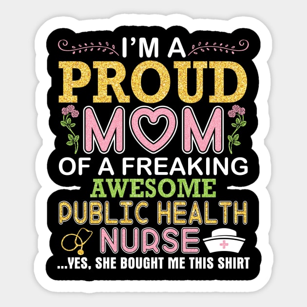 I'm A Proud Mom Of A Freaking Awesome Public Health Nurse Sticker by DainaMotteut